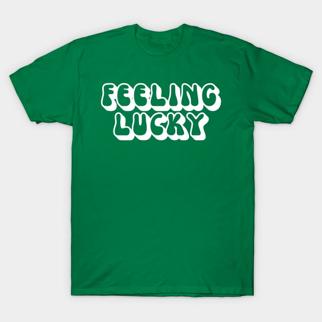 St Patricks Day Feeling Lucky Funny T-Shirt by BuddyandPrecious